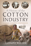 A History of the Cotton Industry: A Story in Three Continents