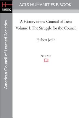 A History of the Council of Trent Volume I: The Struggle for the Council - Jedin, Hubert