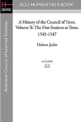 A History of the Council of Trent Volume II: The First Sessions at Trent, 1545-1547 - Jedin, Hubert