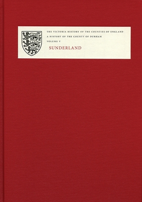 A History of the County of Durham: Volume V: Sunderland - Cookson, Gillian (Editor)