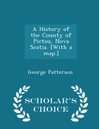 A History of the County of Pictou, Nova Scotia. [With a Map.] - Scholar's Choice Edition