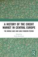 A History of the Credit Market in Central Europe: The Middle Ages and Early Modern Period