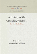 A History of the Crusades, Volume 1: The First Hundred Years