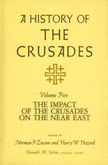 A History of the Crusades, Volume V: The Impact of the Crusader States on the Near East