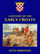 A History of the Early Croats