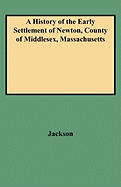 A History of the Early Settlement of Newton, County of Middlesex, Massachusetts, from 1639-1800. with a Genealogical Register of Its Inhabitants, Prior to 1800