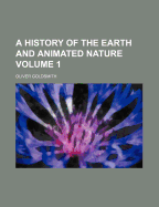 A History of the Earth and Animated Nature; Volume 1