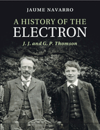 A History of the Electron: J. J. and G. P. Thomson