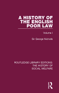 A History of the English Poor Law: Volume I