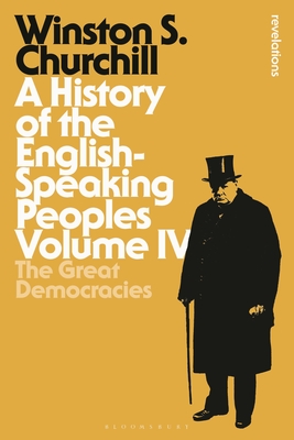 A History of the English-Speaking Peoples Volume IV: The Great Democracies - Churchill, Sir Winston S., Sir