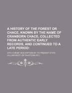 A History of the Forest or Chace, Known by the Name of Cranborn Chace, Collected from Authentic Early Records, and Continued to a Late Period: With a Brief Description of Its Present State (Classic Reprint)