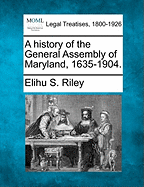 A History of the General Assembly of Maryland, 1635-1904