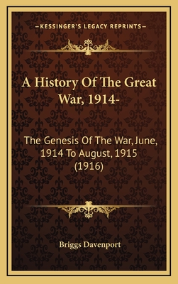 A History of the Great War, 1914-: The Genesis of the War, June, 1914 to August, 1915 (1916) - Davenport, Briggs