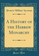 A History of the Hebrew Monarchy (Classic Reprint)