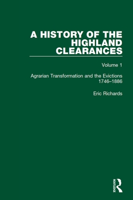 A History of the Highland Clearances: Agrarian Transformation and the Evictions 1746-1886 - Richards, Eric