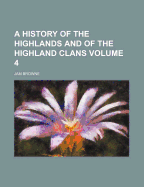 A History of the Highlands and of the Highland Clans; Volume 4