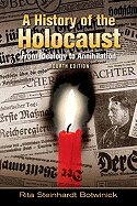 A History of the Holocaust: From Ideology to Annihilation