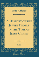 A History of the Jewish People in the Time of Jesus Christ, Vol. 3 (Classic Reprint)