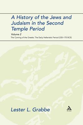 A History of the Jews and Judaism in the Second Temple Period, Volume 2: The Coming of the Greeks: The Early Hellenistic Period (335-175 Bce) - Grabbe, Lester L (Editor)
