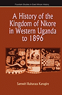 A History of the Kingdom of Nkore in Western Uganda to 1896