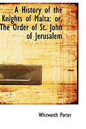 A History of the Knights of Malta: Or, the Order of St. John of Jerusalem