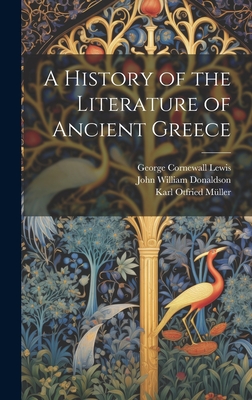 A History of the Literature of Ancient Greece - Lewis, George Cornewall, and Donaldson, John William, and M?ller, Karl Otfried