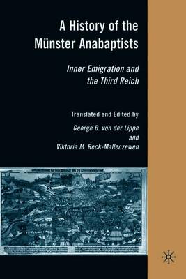 A History of the Mnster Anabaptists: Inner Emigration and the Third Reich: A Critical Edition of Friedrich Reck-Malleczewen's Bockelson: A Tale of Mass Insanity - Loparo, Kenneth A (Editor), and Reck-Malleczewen, V (Editor)