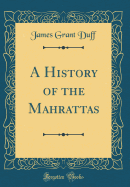 A History of the Mahrattas (Classic Reprint)