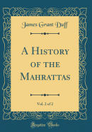 A History of the Mahrattas, Vol. 2 of 2 (Classic Reprint)