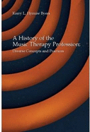 A History of the Music Therapy Profession: Diverse Concepts and Practices