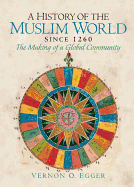 A History of the Muslim World Since 1260: The Making of a Global Community