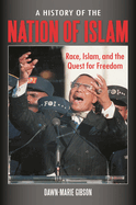 A History of the Nation of Islam: Race, Islam, and the Quest for Freedom