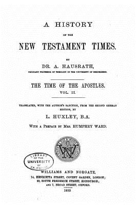 A History of the New Testament Times, The Time of the Apostles - Vol. II - Hausrath, A