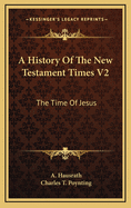 A History of the New Testament Times V2: The Time of Jesus