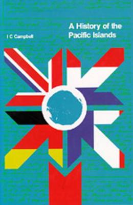A History of the Pacific Islands - Campbell, I C