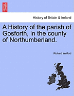 A History of the Parish of Gosforth, in the County of Northumberland.