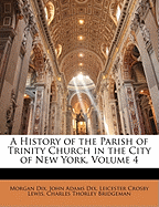 A History of the Parish of Trinity Church in the City of New York, Volume 4