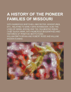 A History of the Pioneer Families of Missouri: With Numerous Sketches, Anecdotes, Adventures, Etc., Relating to Early Days in Missouri. Also the Lives Of Daniel Boone and the Celebrated Indian Chief, Black Hawk, With Numerous Biographies and Histories Of