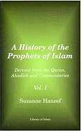 A History of the Prophets of Islam, Volume 1: Dreived from the Quran, Ahadith and Commentaries - Haneef, Suzanne