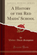 A History of the Red Maids' School (Classic Reprint)