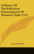 A History Of The Ridiculous Extravagancies Of Monsieur Oufle (1711)