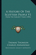A History Of The Scottish People V1: From The Earliest Times (1896)