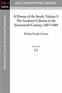 A History of the South Volume I: The Southern Colonies in the Seventeenth Century, 1607-1689