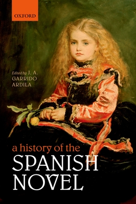 A History of the Spanish Novel - Garrido Ardila, J. A. (Editor)