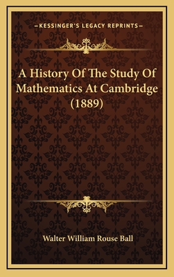 A History of the Study of Mathematics at Cambridge (1889) - Ball, Walter William Rouse