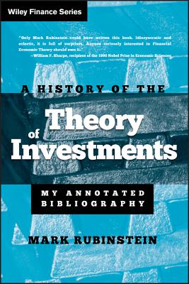 A History of the Theory of Investments: My Annotated Bibliography - Rubinstein, Mark