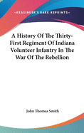 A History Of The Thirty-First Regiment Of Indiana Volunteer Infantry In The War Of The Rebellion