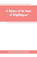 A History of the Town of Brightlingsea: A Member of the Cinque Ports