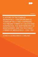 A History of the Town of Murrayfield: Earlier Known as Township No. 9, and Comprising the Present Towns of Chester and Huntington, the Northern Part of Montgomery, and the Southeast Corner of Middlefield: 1760-1763