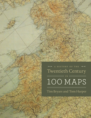 A History of the Twentieth Century in 100 Maps - Bryars, Tim, and Harper, Tom